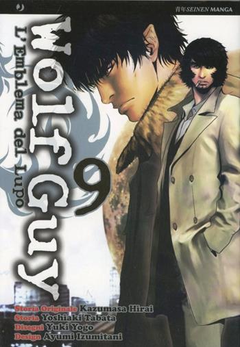 Wolf guy. L'emblema del lupo. Vol. 9 - Kazumasa Hirai, Yoshiaki Tabata, Yuki Yogo - Libro Edizioni BD 2011, J-POP | Libraccio.it