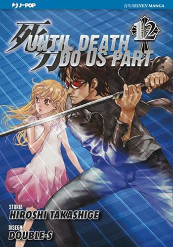 Until Death do us part. Vol. 12 - Hiroshi Takashige, Double-S - Libro Edizioni BD 2012, J-POP | Libraccio.it