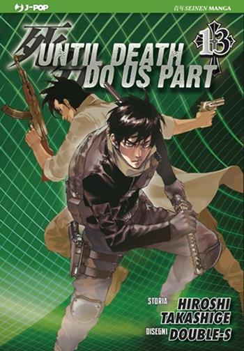 Until Death do us part. Vol. 13 - Hiroshi Takashige, Double-S - Libro Edizioni BD 2012, J-POP | Libraccio.it