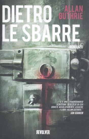 Dietro le sbarre - Allan Guthrie - Libro Edizioni BD 2012, Revolver | Libraccio.it