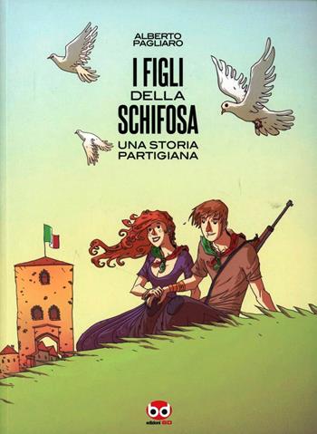 I figli della schifosa. Una storia partigiana - Alberto Pagliaro - Libro Edizioni BD 2012 | Libraccio.it
