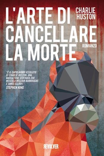 L'arte di cancellare la morte - Charlie Huston - Libro Edizioni BD 2013, Revolver | Libraccio.it