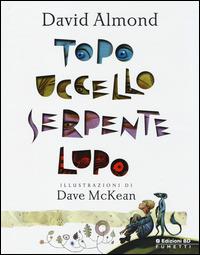 Topo, uccello, serpente, lupo - David Almond, Dave McKean - Libro Edizioni BD 2014 | Libraccio.it