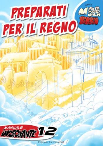 Preparati per il regno. Manuale insegnante. Vol. 12  - Libro La Fionda 2016, Fantastica Bibbia | Libraccio.it