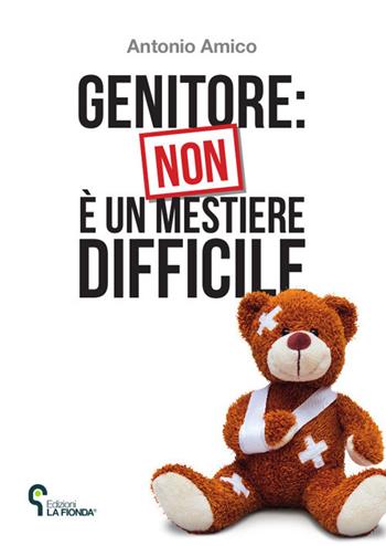 Genitore: non è un mestiere difficile - Antonio Amico - Libro La Fionda 2019 | Libraccio.it