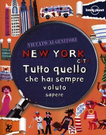 New York. Tutto quello che hai sempre voluto sapere - Kay Lamprell - Libro Lonely Planet Italia 2012, Vietato ai genitori | Libraccio.it