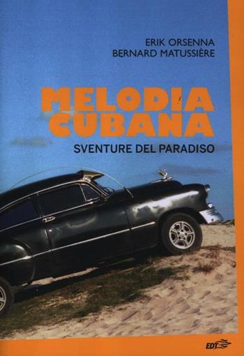 Melodia cubana. Sventure del paradiso - Erik Orsenna, Bernard Matussière - Libro EDT 2012, La biblioteca di Ulisse | Libraccio.it