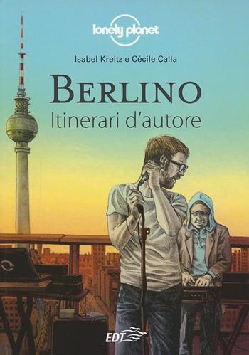 Berlino - Isabel Kreitz, Cécile Calla - Libro Lonely Planet Italia 2012, Itinerari d'autore/Lonely Planet | Libraccio.it