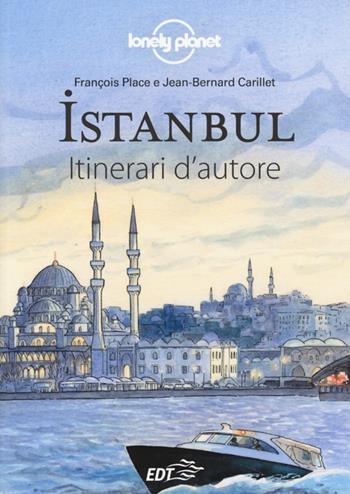 Istanbul - François Place, Jean-Bernard Carillet - Libro Lonely Planet Italia 2013, Itinerari d'autore/Lonely Planet | Libraccio.it