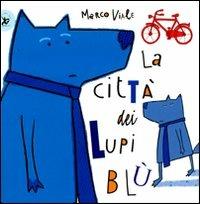 La città dei lupi blù. Ediz. illustrata - Marco Viale - Libro EDT-Giralangolo 2012, Picture books | Libraccio.it