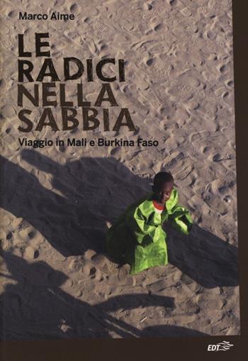 Le radici nella sabbia. Viaggio in Mali e Burkina Faso - Marco Aime - Libro EDT 2013, La biblioteca di Ulisse | Libraccio.it