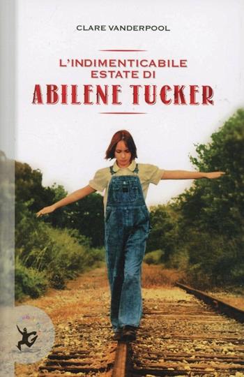 L'indimenticabile estate di Abilene Tucker - Clare Vanderpool - Libro EDT-Giralangolo 2012, Narrativa | Libraccio.it