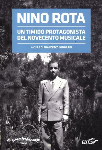 Nino Rota. Un timido protagonista del Novecento musicale. Atti del convegno  - Libro EDT 2012, Cataloghi di fondi musicali | Libraccio.it