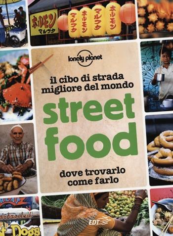 Street food. Il cibo di strada migliore del mondo. Dove trovarlo, come farlo  - Libro Lonely Planet Italia 2012, Fotografici EDT/Lonely Planet | Libraccio.it