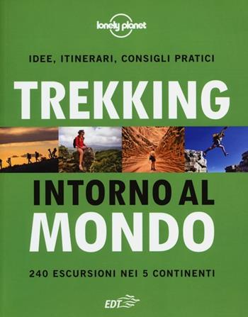 Trekking intorno al mondo. 240 escursioni nei 5 continenti - Jonathan Tartour - Libro Lonely Planet Italia 2012, Fotografici EDT/Lonely Planet | Libraccio.it