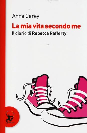 La mia vita secondo me. Il diario di Rebecca Rafferty - Anna Carey - Libro EDT-Giralangolo 2013, Narrativa | Libraccio.it