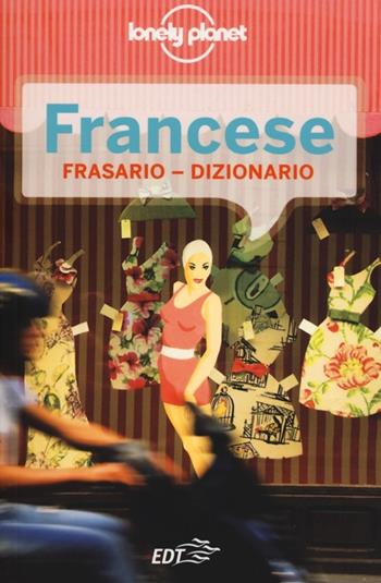 Francese. Frasario dizionario  - Libro Lonely Planet Italia 2013, I frasari/Lonely Planet | Libraccio.it