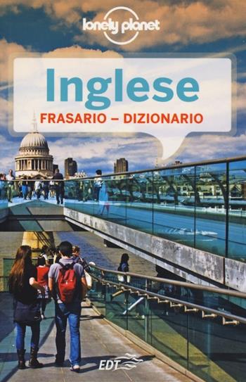 Inglese. Frasario dizionario  - Libro Lonely Planet Italia 2013, I frasari/Lonely Planet | Libraccio.it