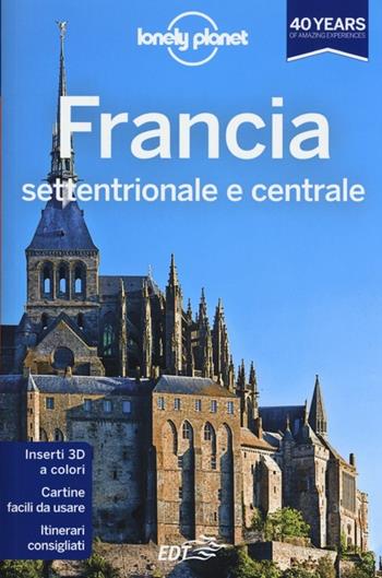 Francia settentrionale e centrale  - Libro Lonely Planet Italia 2013, Guide EDT/Lonely Planet | Libraccio.it