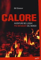 Calore. Avventure nei luoghi più infuocati del mondo