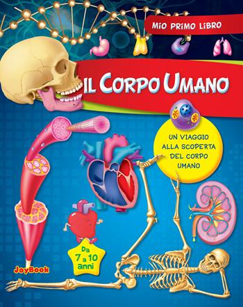 Il corpo umano. Ediz. illustrata  - Libro Joybook 2017, Mio primo libro | Libraccio.it