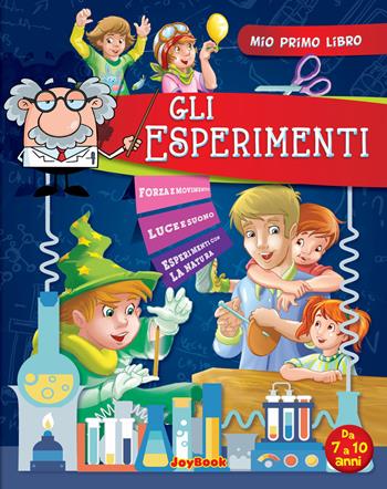 Esperimenti. 500 curiosità, stranezze, record. Ediz. illustrata  - Libro Joybook 2017, Mio primo libro | Libraccio.it