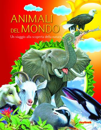 Animali del mondo. Un viaggio alla scoperta della natura  - Libro Joybook 2020, Varia | Libraccio.it