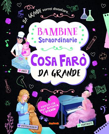 Cosa farò da grande. Bambine straordinarie  - Libro Joybook 2020, Varia | Libraccio.it
