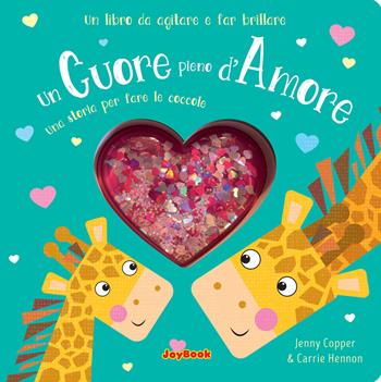 Un cuore pieno d'amore. Una storia per fare le coccole. Un libro da agitare e far brillare. I luccichini - Jenny Copper, Carrie Hennon - Libro Joybook 2020 | Libraccio.it