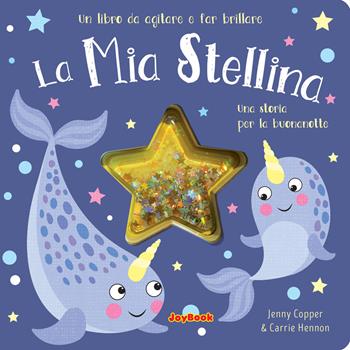 La mia stellina. Una storia per la buonanotte. Un libro da agitare e far brillare. I luccichini - Jenny Copper, Carrie Hennon - Libro Joybook 2020 | Libraccio.it