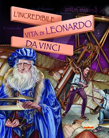 L'incredibile vita di Leonardo Da Vinci  - Libro Joybook 2020, Varia | Libraccio.it