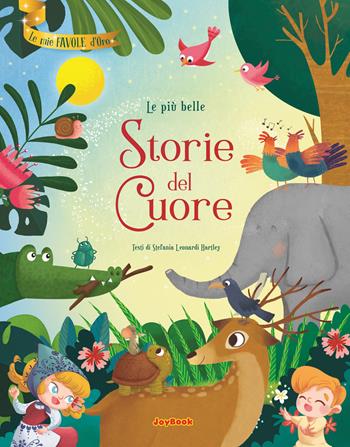 Le più belle storie del cuore - Stefania Leonardi Hartley - Libro Joybook 2021, Le mie favole d'oro | Libraccio.it