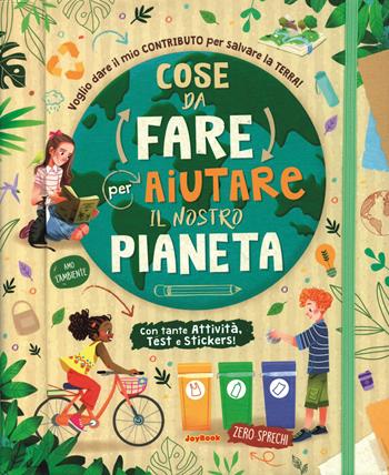 Cose da fare per aiutare il nostro pianeta  - Libro Joybook 2021, Varia | Libraccio.it