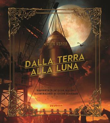 Dalla terra alla luna - Jules Verne, Elisa Mazzoli - Libro Joybook 2021, Varia | Libraccio.it
