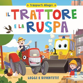 Il trattore e la ruspa. Leggi e divertiti! Trasporti allegri - Luca Maggi - Libro Joybook 2021 | Libraccio.it