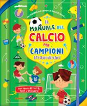 Il manuale del calcio per campioni straordinari. Con adesivi. Ediz. a spirale