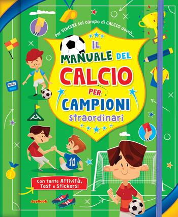 Il manuale del calcio per campioni straordinari. Con adesivi. Ediz. a spirale - Danila Sorrentino - Libro Joybook 2021 | Libraccio.it