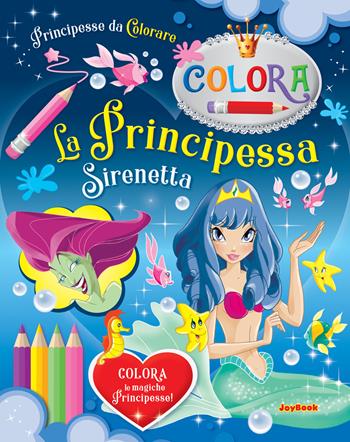 La Principessa Sirenetta. Principesse da colorare. Ediz. a colori  - Libro Joybook 2021, Libri da colorare | Libraccio.it