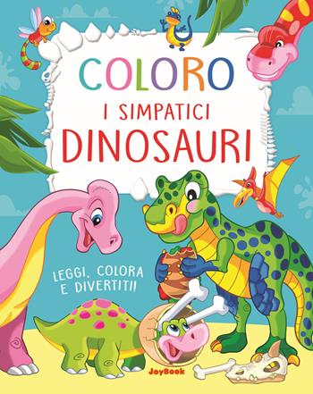 Coloro i simpatici dinosauri. Leggi, colora e divertiti! Ediz. a colori  - Libro Joybook 2021, Libri da colorare | Libraccio.it