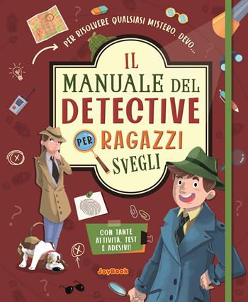 Il manuale del detective per ragazzi svegli. Con adesivi  - Libro Joybook 2022, Varia | Libraccio.it