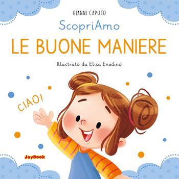 Le buone maniere. Ediz. a colori - Gianni Caputo, Elisa Enedino - Libro Joybook 2022, Scopriamo | Libraccio.it