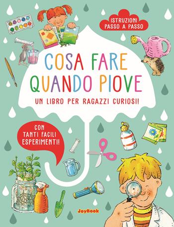 Cosa fare quando piove. Un libro per ragazzi curiosi  - Libro Joybook 2022, Varia | Libraccio.it
