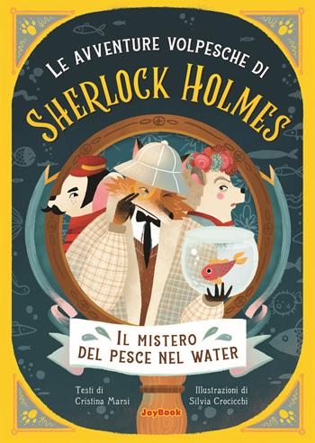 Il mistero del pesce nel water. Le avventure volpesche di Sherlock Holmes - Cristina Marsi - Libro Joybook 2022, Varia | Libraccio.it