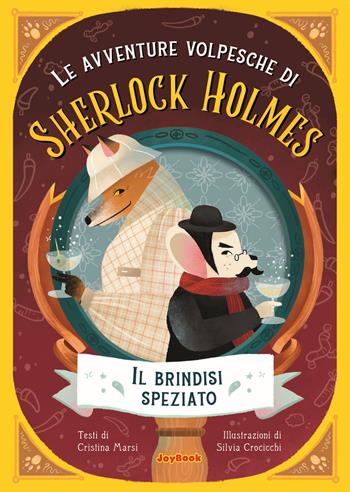 Il brindisi speziato. Le avventure volpesche di Sherlock Holmes - Cristina Marsi - Libro Joybook 2022, Varia | Libraccio.it