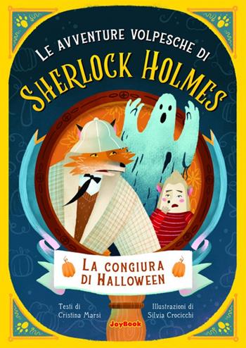 La congiura di Halloween. Le avventure volpesche di Sherlock Holmes - Cristina Marsi - Libro Joybook 2023 | Libraccio.it