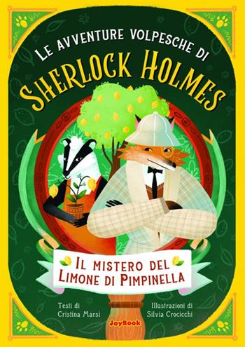 Il mistero dei limoni di Pimpinella. Le avventure volpesche di Sherlock Holmes - Cristina Marsi - Libro Joybook 2023 | Libraccio.it