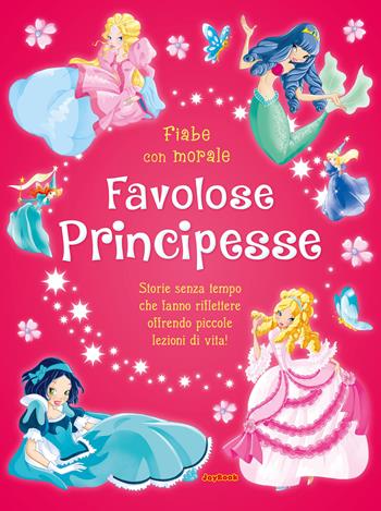 Favolose principesse. Ediz. a colori  - Libro Joybook 2022, Le mie favole d'oro | Libraccio.it
