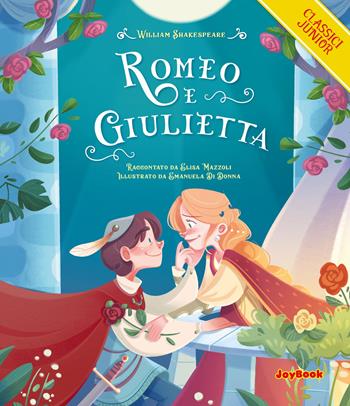 Romeo e Giulietta. Ediz. a colori - William Shakespeare, Elisa Mazzoli - Libro Joybook 2023, Classici junior | Libraccio.it