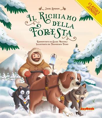 Il richiamo della foresta. Ediz. a colori - Jack London, Elisa Mazzoli - Libro Joybook 2023, Classici junior | Libraccio.it