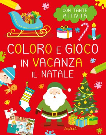 Il Natale. Coloro e gioco in vacanza  - Libro Joybook 2022, Libri da colorare | Libraccio.it